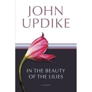 In the Beauty of the Lilies -- John Updike